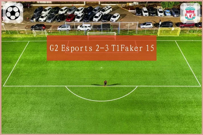 G2 Esports 2-3 T1Faker 15